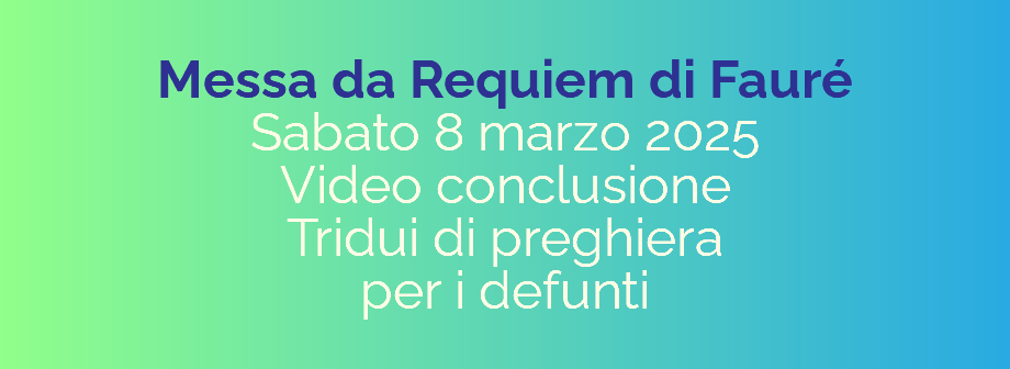 &nbsp;Messa da Requiem di Fauré Sabato 8 marzo 2025 Video conclusione  Tridui di preghiera per i defunti 