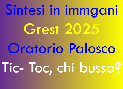 Sintesi in immgani Grest 2025 Oratorio Palosco Tic- Toc, chi bussa?