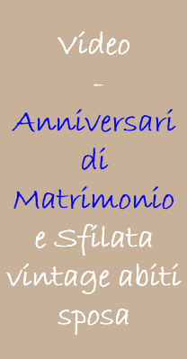 &nbsp;Video  - Anniversari di Matrimonio e Sfilata vintage abiti sposa