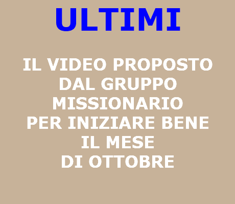 ULTIMI    IL VIDEO PROPOSTO DAL GRUPPO MISSIONARIO PER INIZIARE BENE  IL MESE  DI OTTOBRE