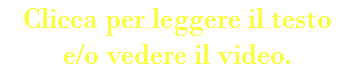 Clicca per leggere il testo  e/o vedere il video.