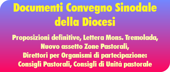 Documenti Convegno Sinodale della Diocesi  Proposizioni definitive, Lettera Mons. Tremolada, Nuovo assetto Zone Pastorali, Direttori per Organismi di partecipazione: Consigli Pastorali, Consigli di Unità pastorale