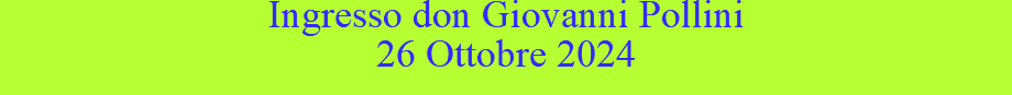 Ingresso don Giovanni Pollini 26 Ottobre 2024