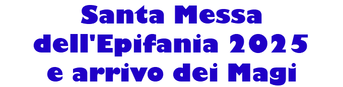 Santa Messa dell'Epifania 2025 e arrivo dei Magi